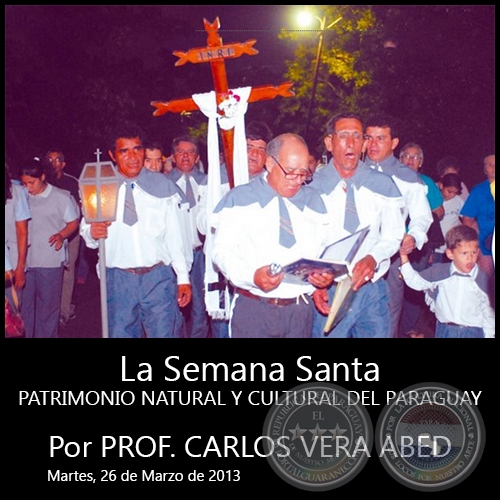 La Semana Santa - PATRIMONIO NATURAL Y CULTURAL DEL PARAGUAY - Por PROF. CARLOS VERA ABED - Martes, 26 de Marzo de 2013